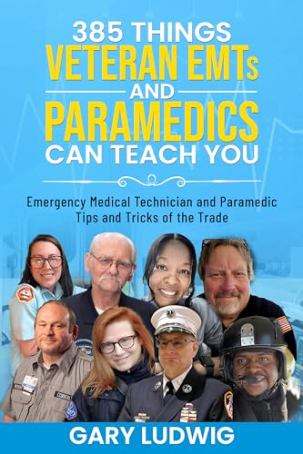 385 Things Veteran Emts And Paramedics Can Teach You Emergency Medical