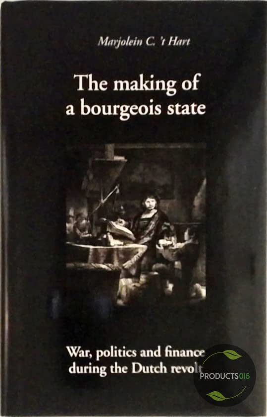 The Making of a Bourgeois State: War, Politics, and Finance during the ...