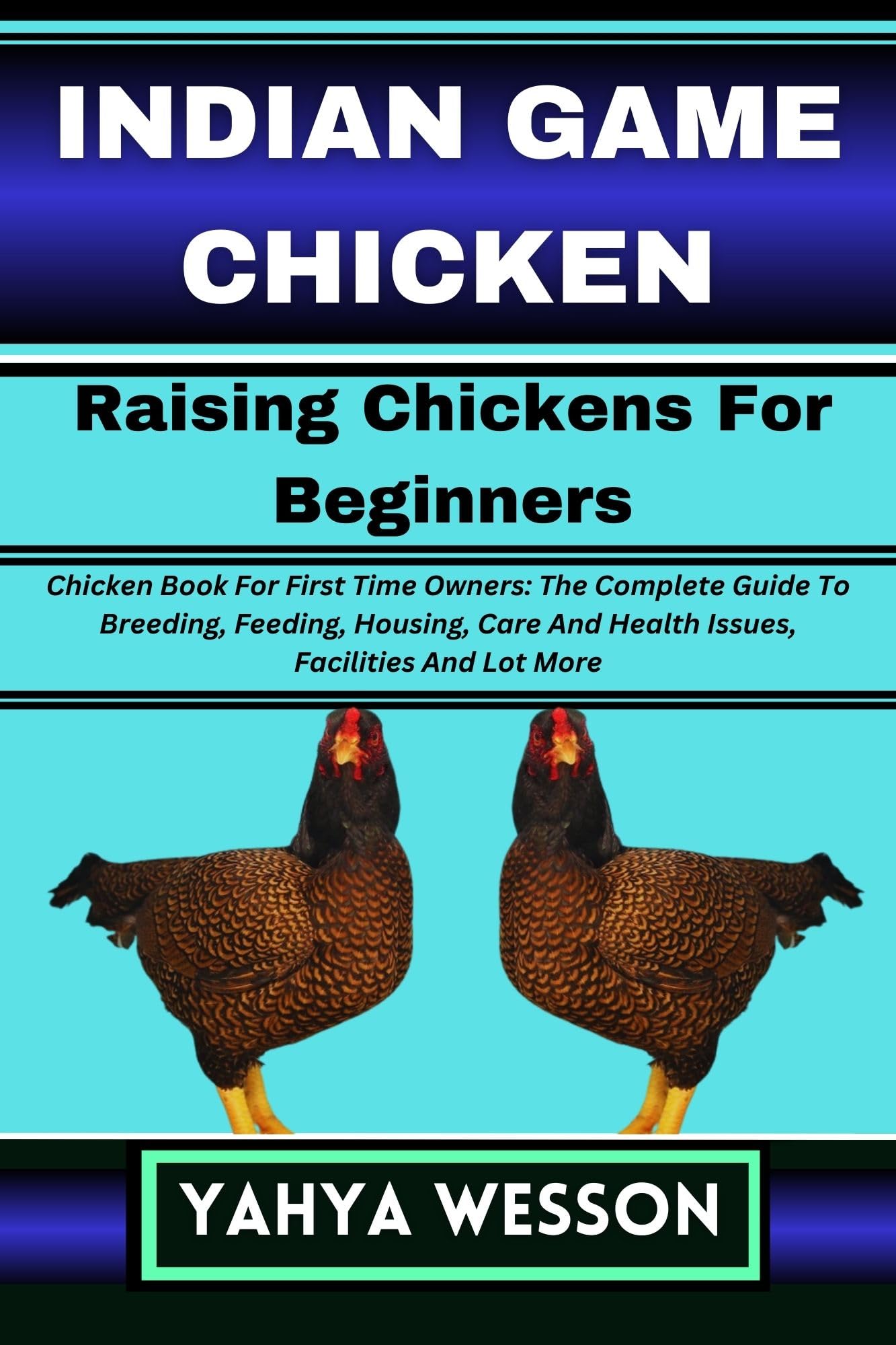 INDIAN GAME CHICKEN Raising Chickens For Beginners Chicken Book For First Time Owners The