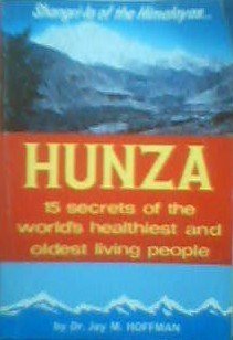 Hunza: 15 Secrets of the World's Healthiest and Oldest Living People by ...