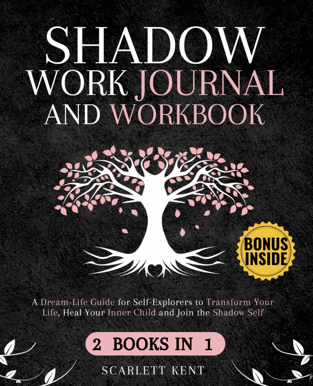 Shadow Work Journal and Workbook - 2 in 1: A Dream-Life Guide for Self-Explorers to Transform Your Life, Heal Your Inner Child and Join the Shadow Self ... Prompts, Exercises & Affirmations
