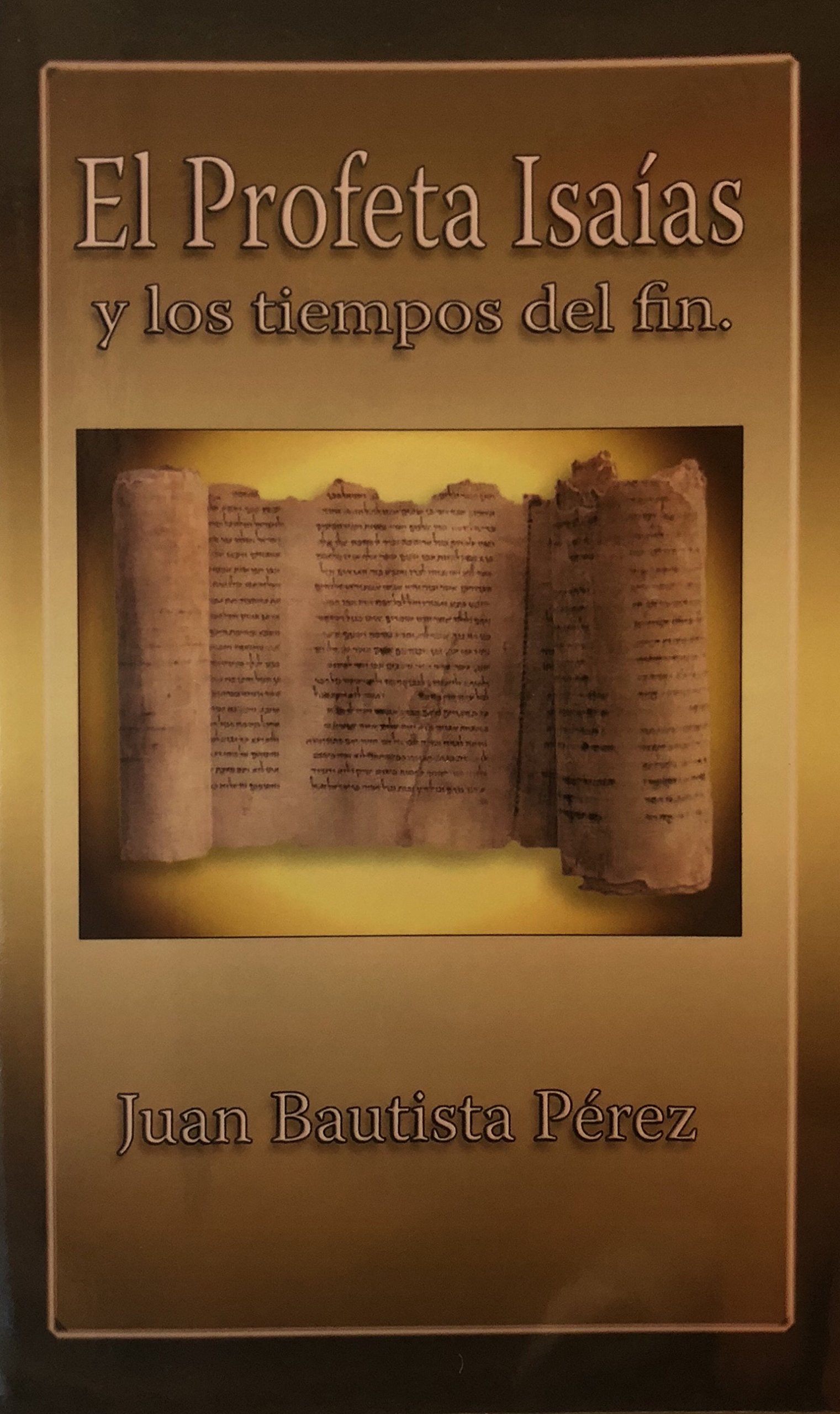 El Profeta Isaias Y Los Tiempos Del Fin By Juan Bautista Pérez Goodreads