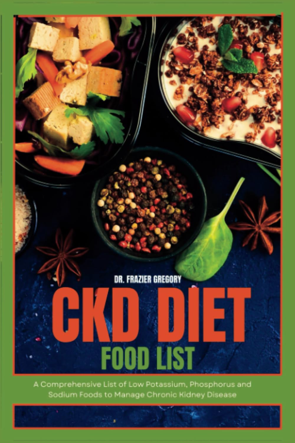 CKD Diet Food List A Comprehensive List of Low Potassium, Phosphorus