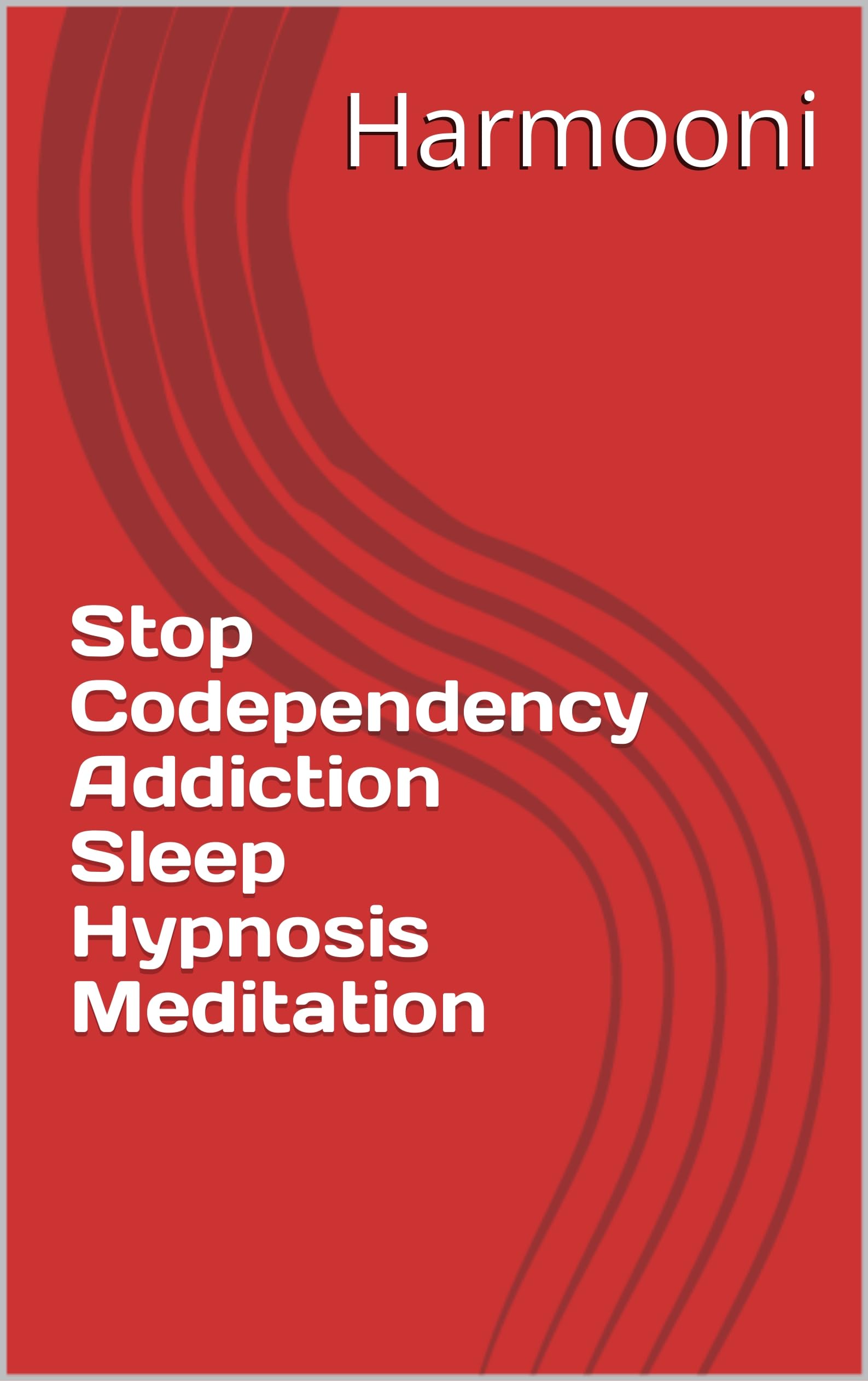 Stop Codependency Addiction Sleep Hypnosis Meditation by Harmooni