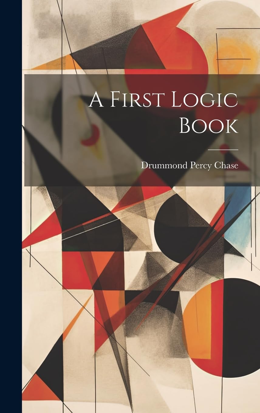 A First Logic Book by Drummond Percy Chase | Goodreads
