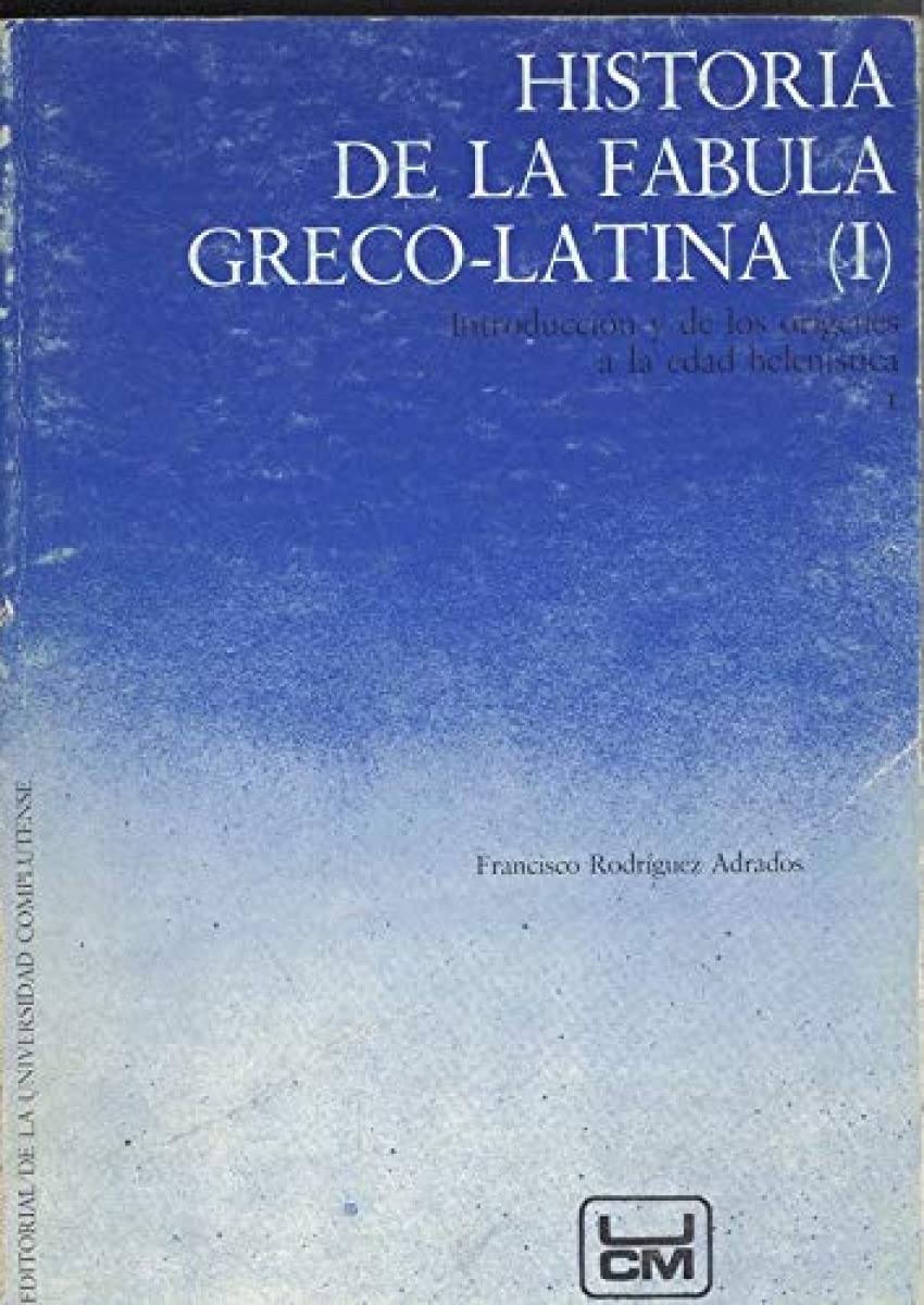 Historia de la fábula greco-latina by Francisco Rodríguez Adrados ...