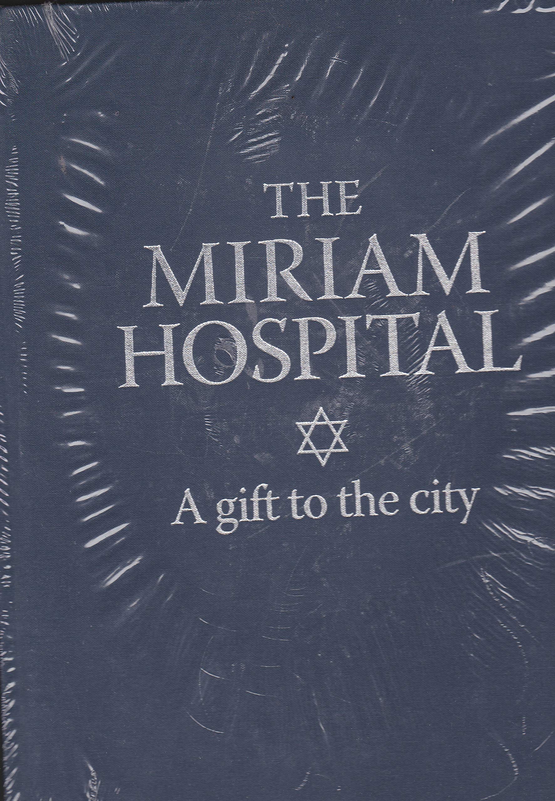 The Miriam Hospital. A Gift to the City. The History of Miriam Hospital