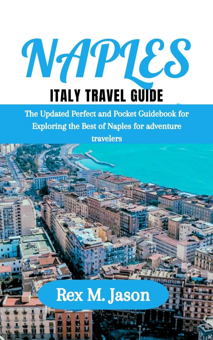 Naples, Italy Travel Guide 2023 The Updated Perfect and Pocket