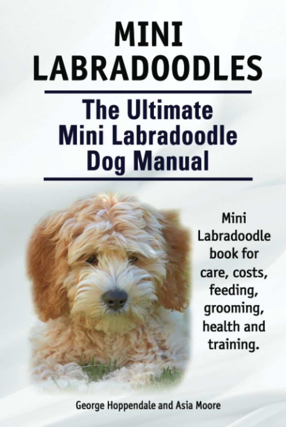 Mini Labradoodles. The Ultimate Mini Labradoodle Dog Manual. Miniature