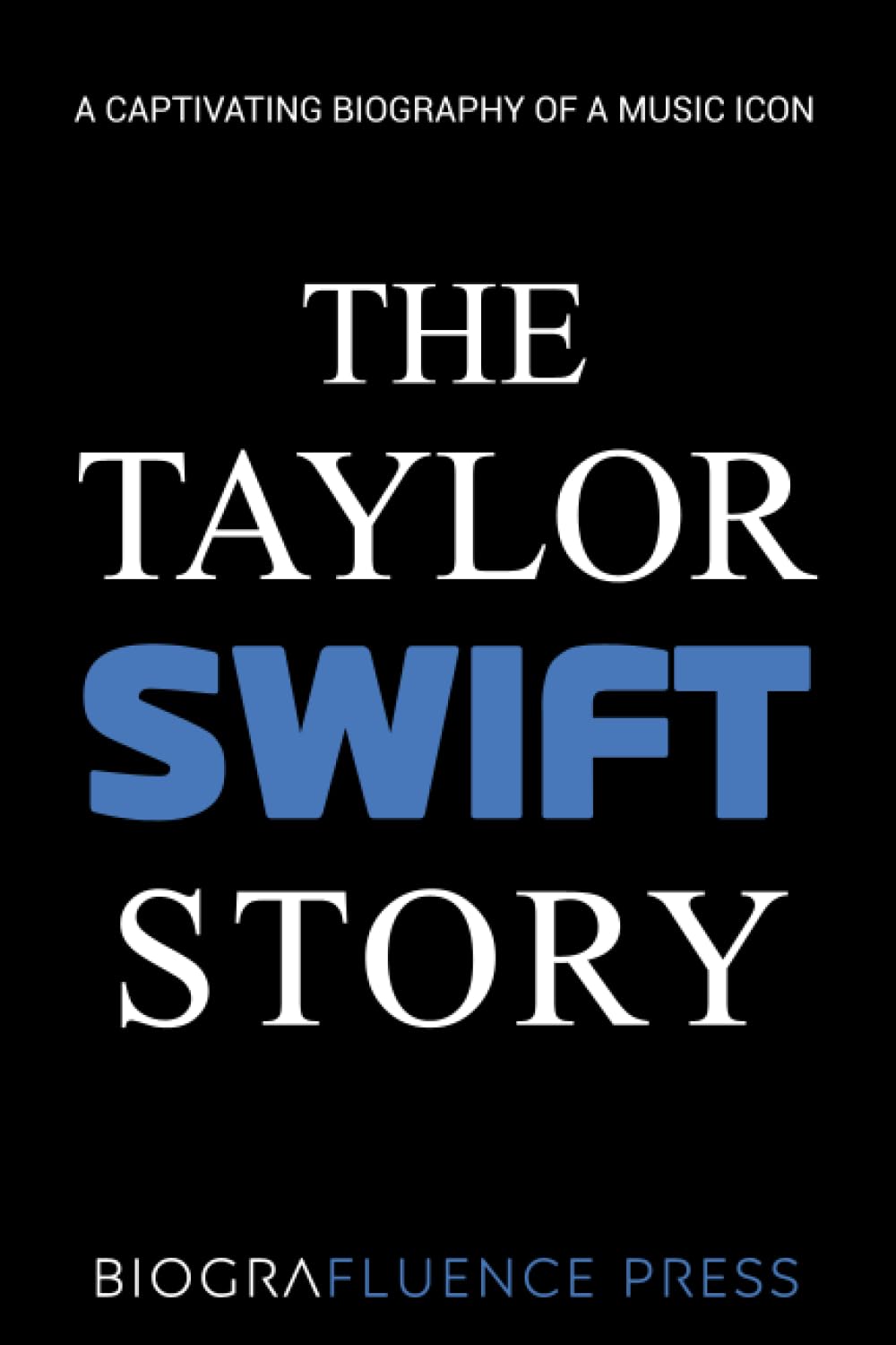 The Taylor Swift Story: A Captivating Biography of a Music Icon by