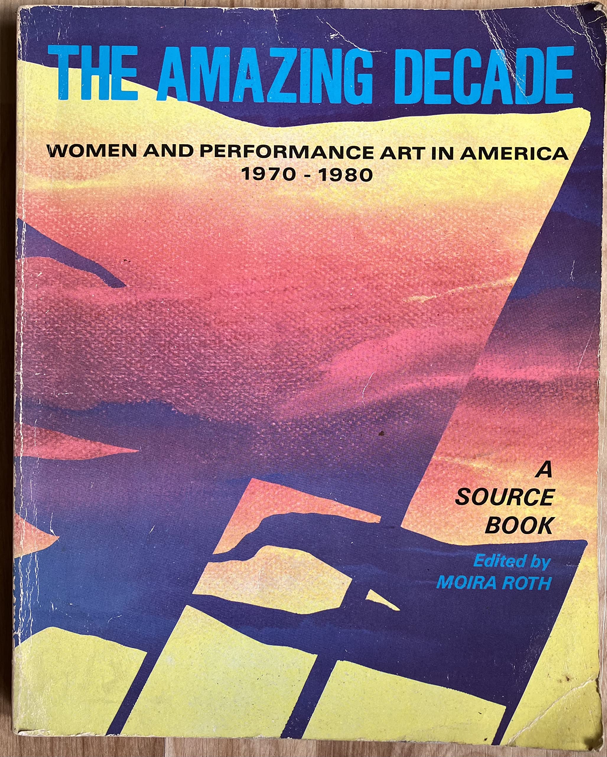 Amazing Decade: Women and Performance Art, 1970-1980 by Moira Roth ...