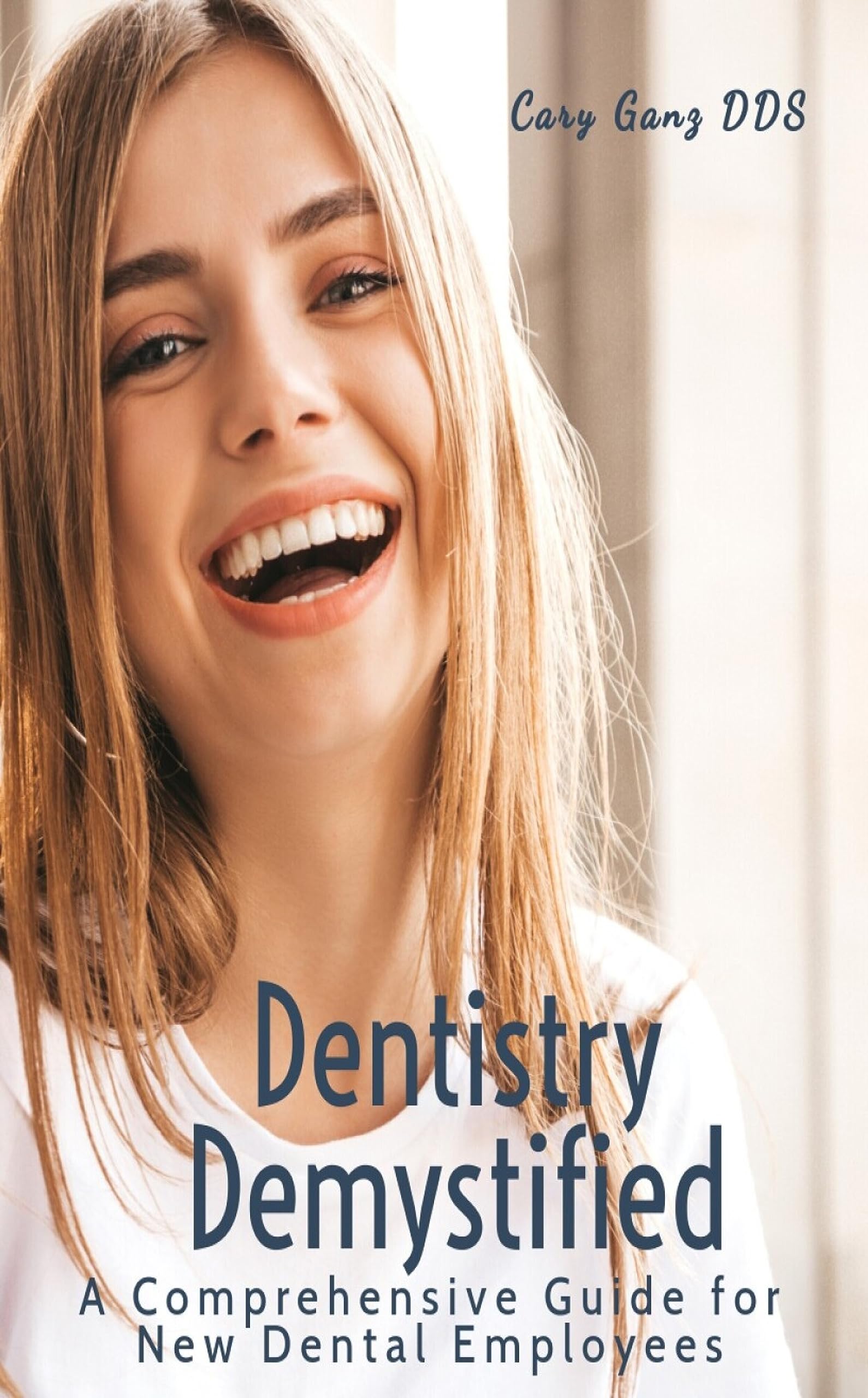 Dentistry Demystified A Comprehensive Guide for New Dental Employees