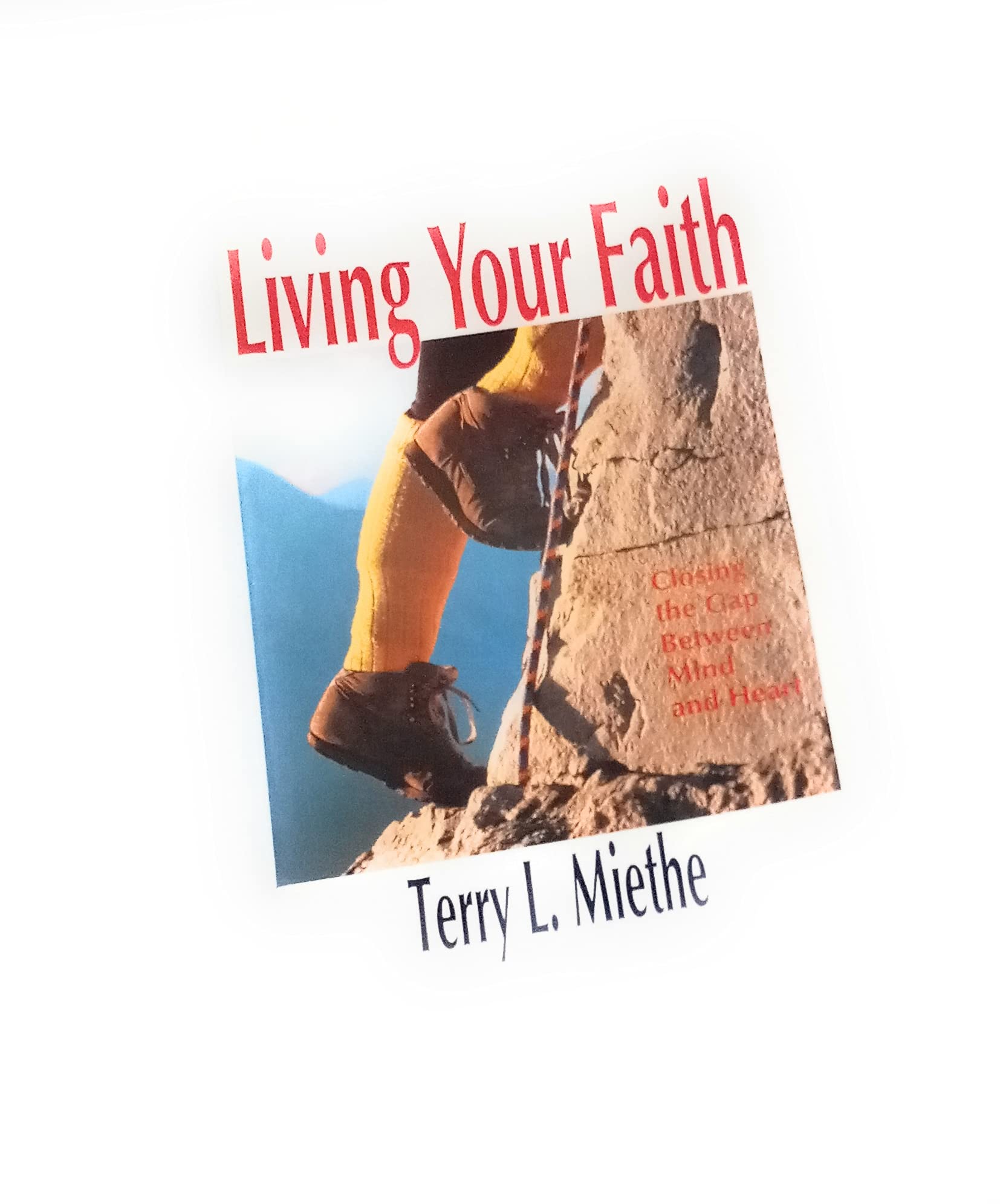 Living your faith: Closing the gap between mind and heart by Terry L ...