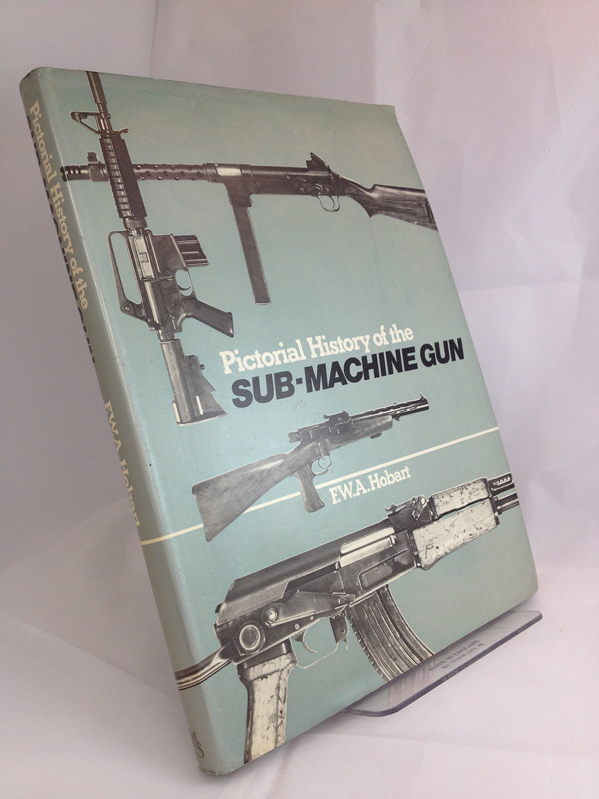 Pictorial history of the submachine gun by Frank William Arthur Hobart