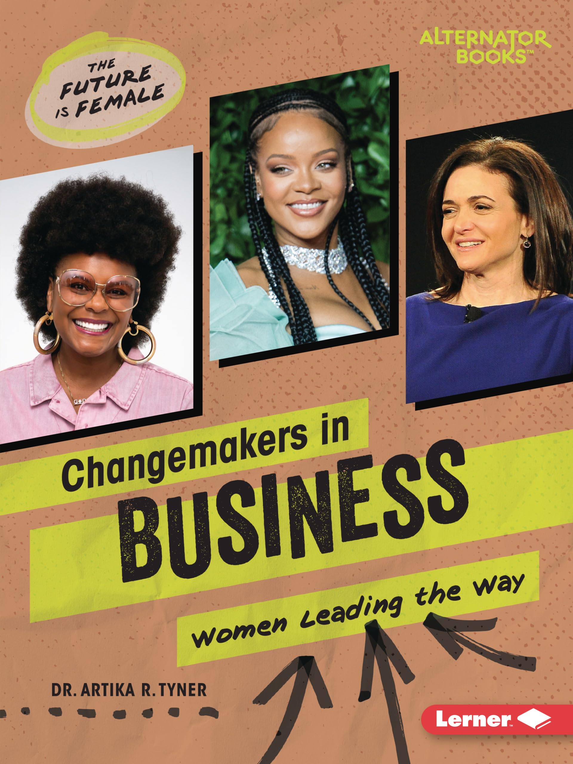 Exploring Female R Changemakers in Business: Women Leading the Way (The Future Is Female ...