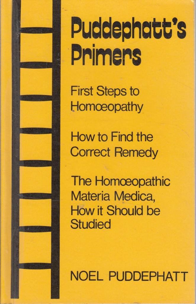 Puddephatt s Primers First Steps Of Homoeopathy How To Find The 