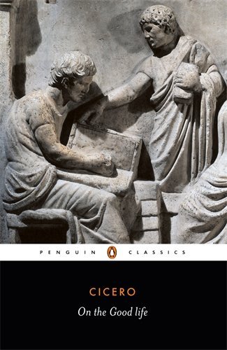 On the Good Life (Penguin Classics) by Marcus Tullius Cicero book cover