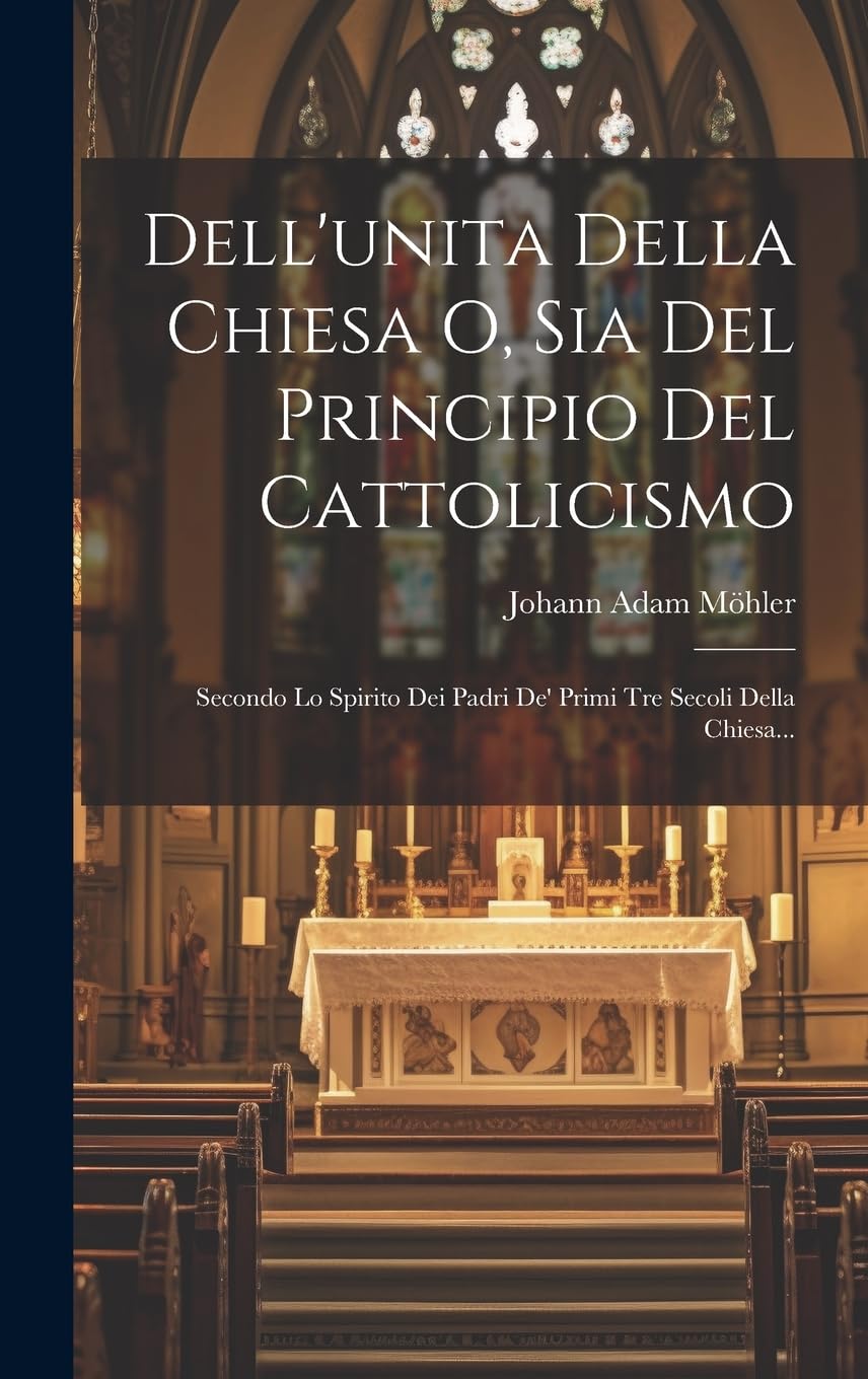 Dell'unita Della Chiesa O, Sia Del Principio Del Cattolicismo Secondo