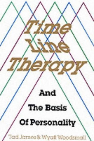 Time Line Therapy and the Basis of Personality by Tad James, Wyatt ...