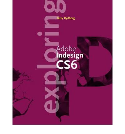 [Exploring Adobe InDesign CS6 (Adobe Cs6)] [Author: Rydberg, Terry ...