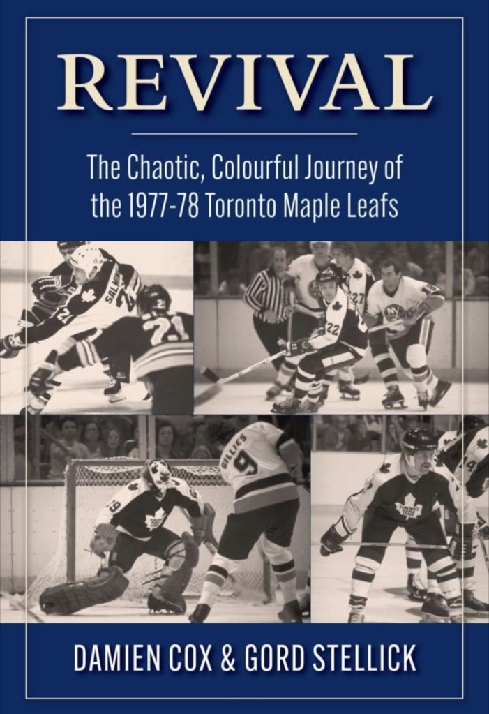 Revival: The Chaotic, Colourful Journey of the 1977-78 Toronto Maple Leafs