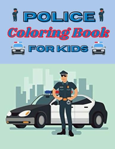 police coloring book for kids: coloring book for Kids ages 4-6-8-12 and