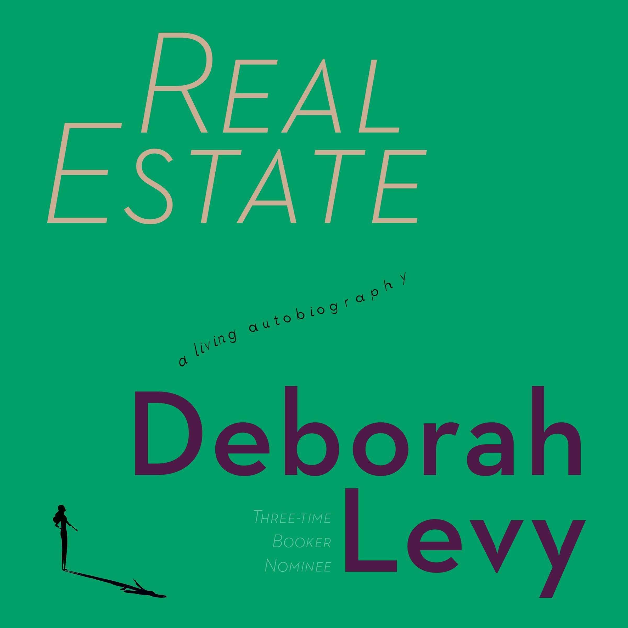 Real Estate A Living Autobiography by Deborah Levy Goodreads