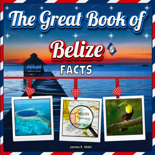 The Great Book of Belize Facts: An Educational Country Travel Picture