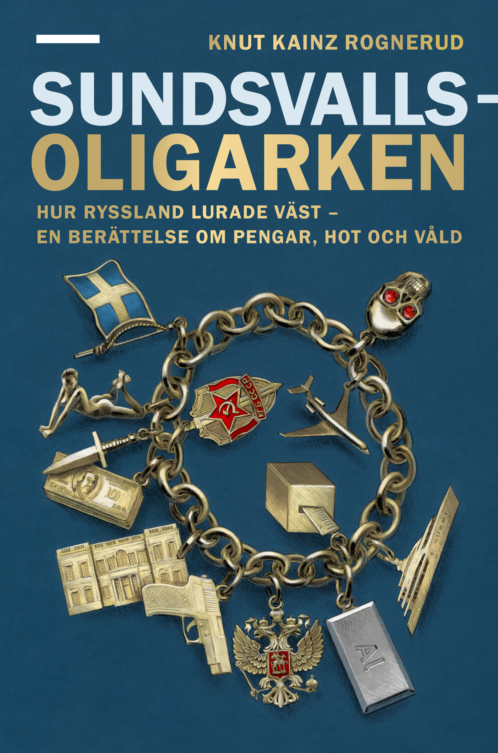 Sundsvallsoligarken : en berättelse om hur Ryssland lurade väst
