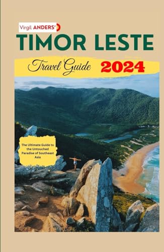 Timor Leste Travel Guide: The Ultimate Guide to The Untouched Paradise