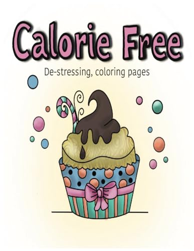 Calorie Free: Coloring book of delicious desserts without gaining a ...