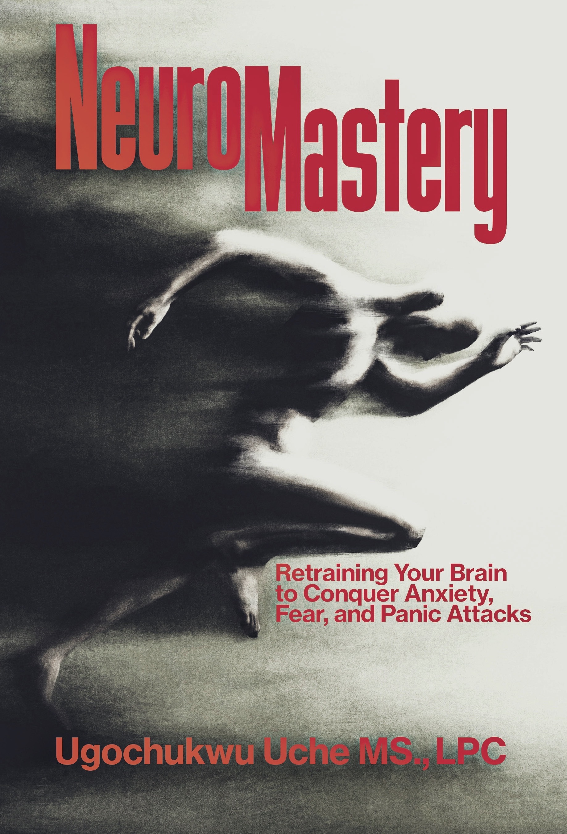 NeuroMastery: Retraining Your Brain to Conquer Anxiety, Fear, and Panic Attacks