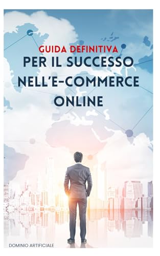 Guida definitiva per il Successo nell'E-commerce Online by Dominio ...