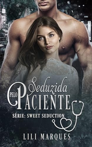 Seduzida Pelo Paciente (Sweet Seduction Livro 3)