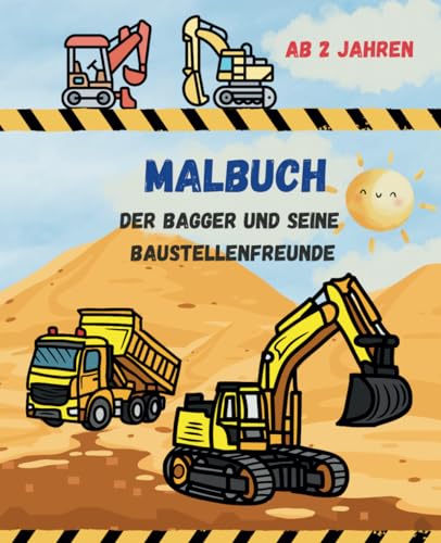 Malbuch - Der Bagger und seine Baustellenfreunde: Für kleine Baggerfans ...