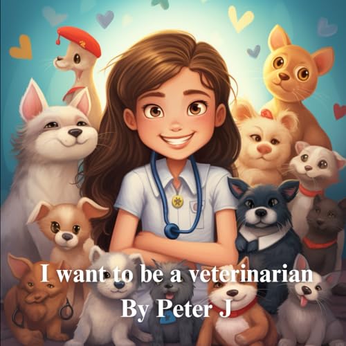 I want to be a veterinarian A children book 310 by Peter J Goodreads