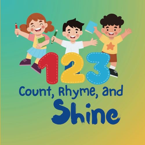 Count, Rhyme and Shine A Fun Journey Through Numbers and Rhymes for Kids by Leo Scribblesong