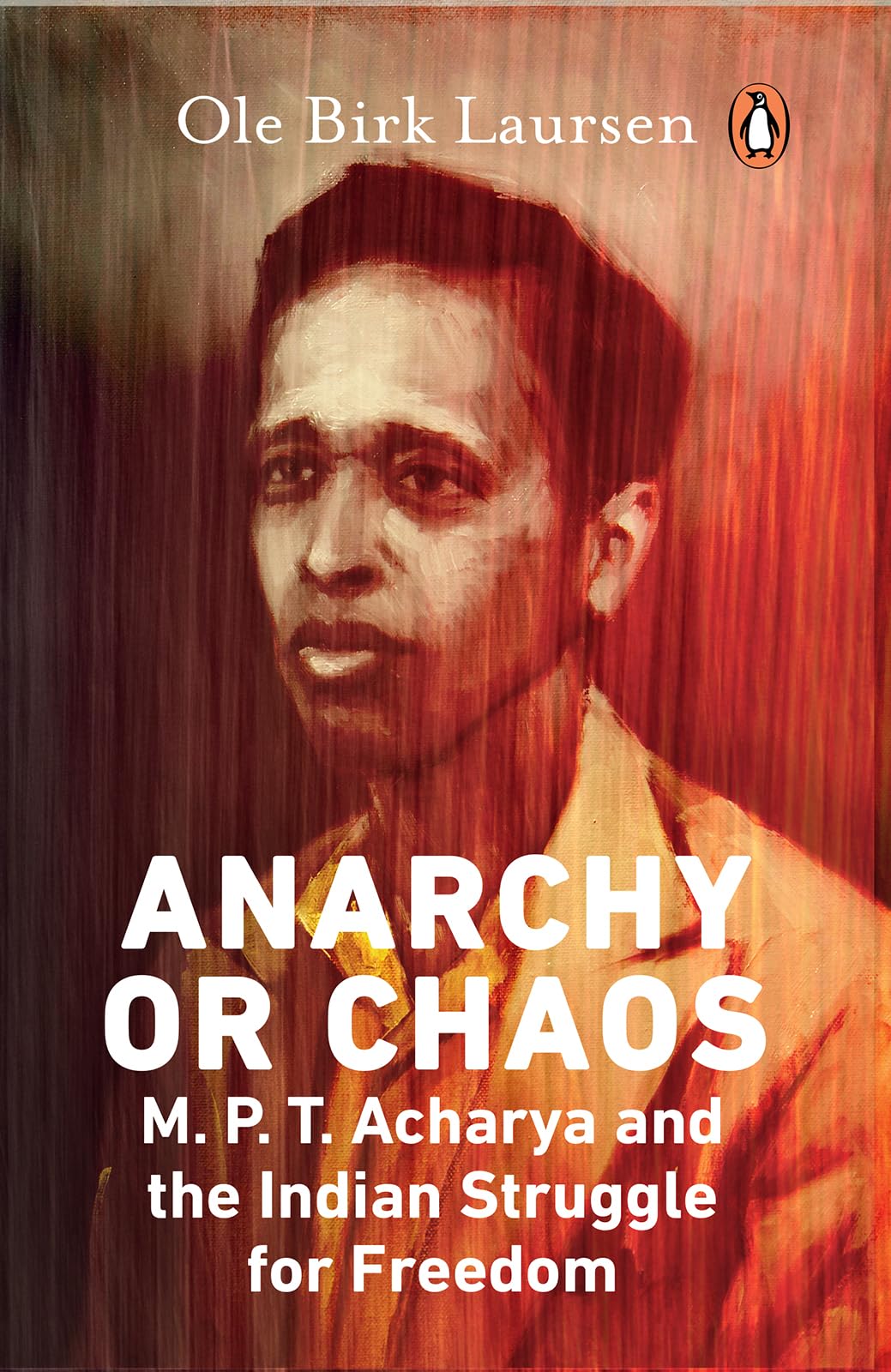Anarchy Or Chaos: M.P.T. Acharya and the Indian Struggle for Freedom
