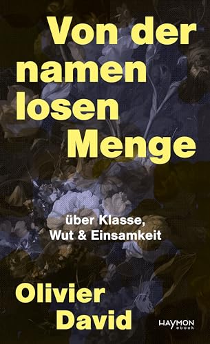 Von der namenlosen Menge: über Klasse, Wut & Einsamkeit