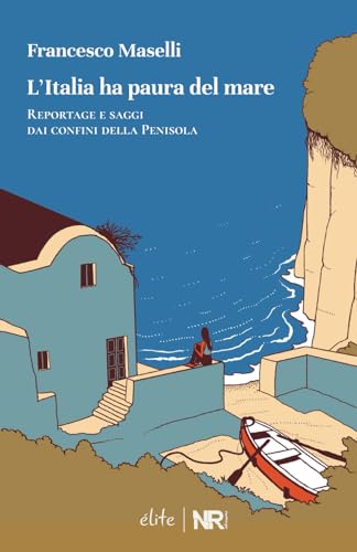 L’Italia ha paura del mare: Reportage e saggi dai confini della Penisola (Élite)