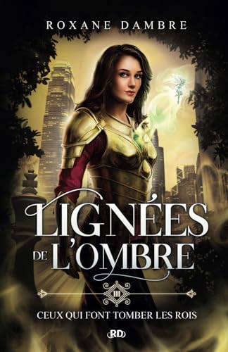 Lignées de l'ombre, tome 3: Ceux qui font tomber les rois