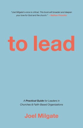 To Lead: A Practical Guide for Leaders in Churches & Faith-Based Organizations