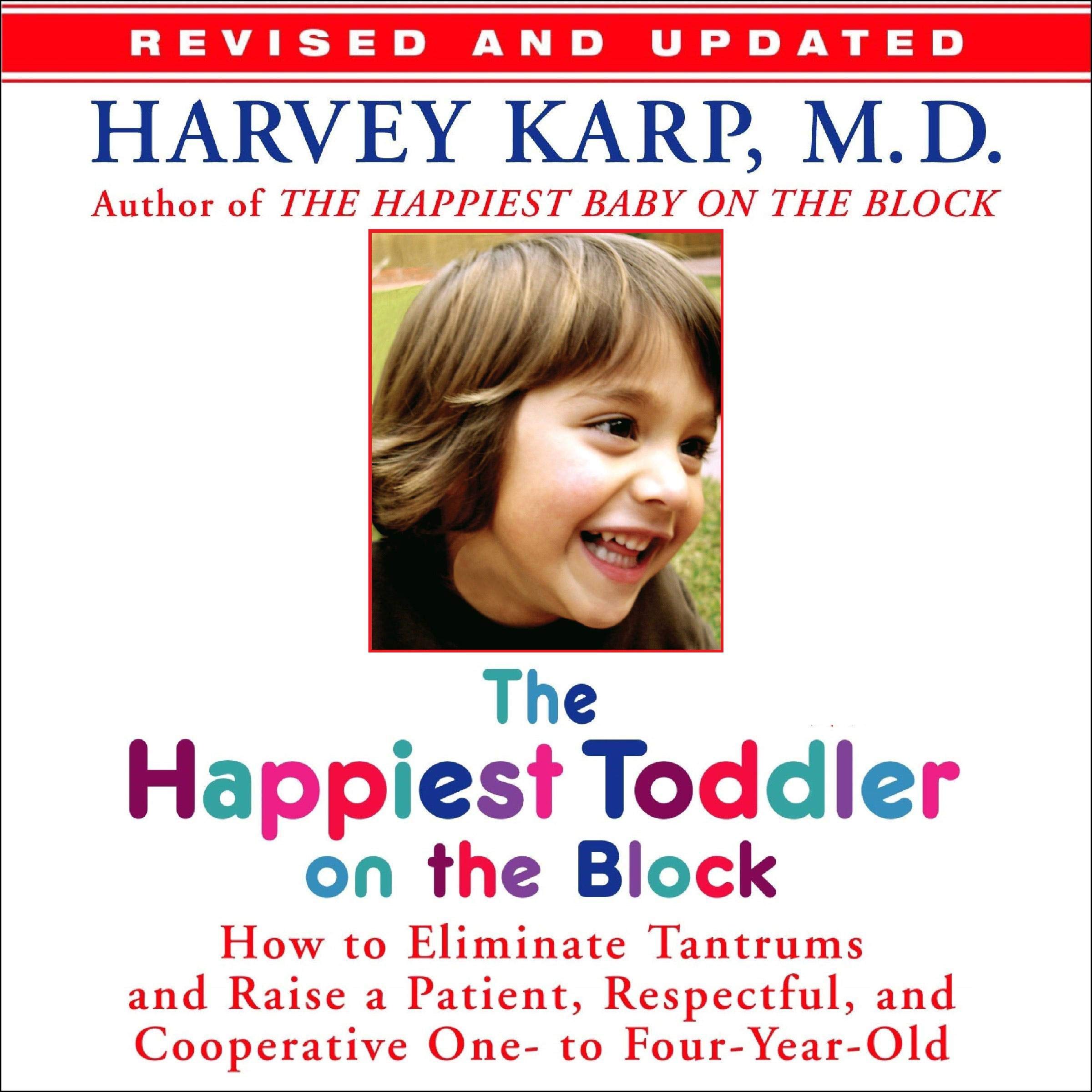 The Happiest Toddler on the Block: How to Eliminate Tantrums and Raise a Patient, Respectful and ...