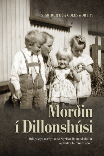 Morðin í Dillonshúsi - Örlagasaga mæðgnanna Sigríðar Ögmundsdóttur og Huldu Karenar Larsen