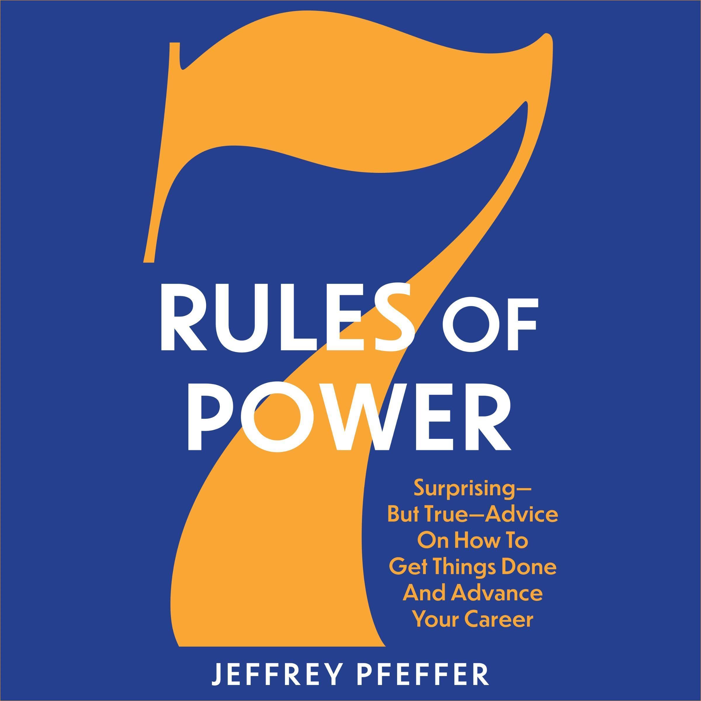 7 Rules of Power Surprising But True Advice on How to Get Things