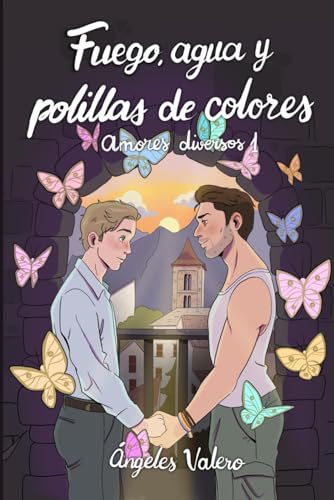 Fuego, agua y polillas de colores (Amores diversos)