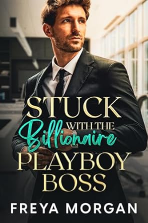 Stuck with the Billionaire Playboy Boss
