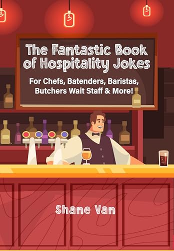The Fantastic Book of Hospitality Jokes: For Chefs, Bartenders, Baristas, Butchers, Wait Staff and More!
