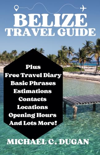 BELIZE TRAVEL GUIDE: The Comprehensive Guide for Adventure Seekers ...