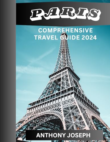 Paris Comprehensive Travel Guide 2024: Paris, often referred to as the "City of Light," is a ...